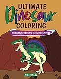 Ultimate Dinosaur Coloring : The Best Coloring Book