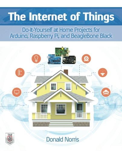 The Internet of Things: Do-It-Yourself at Home Projects for Arduino, Raspberry Pi and BeagleBone Bla