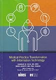Medical Practice Transformation with Information Technology, Kilo, Charles M. and Leavitt, Mark, 0976127709