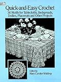Quick-and-Easy Crochet: 36 Motifs for Tablecloths, Bedspreads, Doilies, Placemats and Other Projects by 