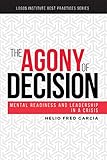 The Agony of Decision: Mental Readiness and Leadership in a Crisis (Logos Institute Best Practices Series Book 1)