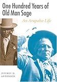 One Hundred Years of Old Man Sage: An Arapaho Life (Studies in the Anthropology of North American In by 