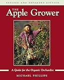 The Apple Grower: A Guide for the Organic Orchardist by Michael Phillips