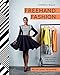 Freehand Fashion: Learn to sew the perfect wardrobe - no patterns required! by Chinelo Bally