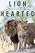 Lion Hearted: The Life and Death of Cecil & the Future of Africa's Iconic Cats