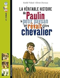 La  véritable histoire de Paulin, le petit paysan qui rêvait d'être chevalier