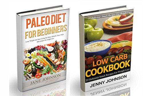 Paleo Diet: Paleo Diet for Beginners and Low Carb Cookbook. Start Living the Paleo Lifestyle and Lose Weight with 35 Delicious Snack Recipes (paleo diet cookbook, low carbs, low carb diet recipes)