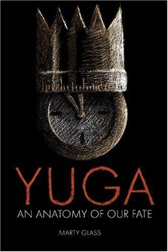 YUGA: An Anatomy of Our Fate by Marty Glass (2004-08-09) Paperback – 1656