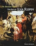 The Russian Vision: The Art of Ilya Repin by David Jackson