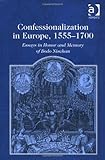 Confessionalization in Europe, 1555-1700 : Essays in Honour of Bodo Nischan, Headley, John M. and Hillerbrand, Hans Joachim, 0754637441
