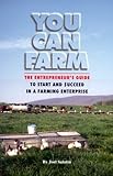 You Can Farm: The Entrepreneur's Guide to Start & Succeed in a Farming Enterprise cover