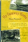 Front cover for the book My Faraway Home: An American Family's WWII Tale of Adventure and Survival in the Jungles of the Philippines by Mary McKay Maynard