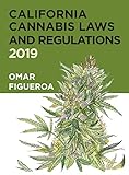California Cannabis Laws and Regulations: 2019 Edition (Cannabis Codes of California) by