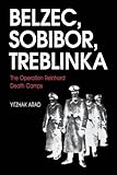 Belzec, Sobibor, Treblinka: The Operation Reinhard Death Camps