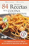 SELECCIÓN DE 84 RECETAS DE LA COCINA INTERNACIONAL: Una variedad de platos típicos de las distintas regiones del mundo (Colección Cocina Práctica) (Spanish Edition)