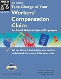 Take Charge of Your Workers Compensation Claim: An A to Z Guide for Injured Employees (California Worker's Comp: How to Take Charge When You're Injured on the Job)