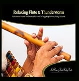 Relaxing Flute & Thunderstorm: Native American Flute with Thunderstorm and Rain Sounds for Therapy, Sleep, Meditation, Healing & Relaxation