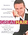 Great Hair: Secrets to Looking Fabulous and Feeling Beautiful Every Day