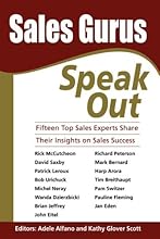 Sales Gurus Speak Out: Fifteen Top Sales Experts Share Their Insights on Sales Success