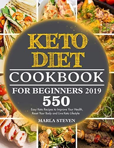 KETO DIET COOKBOOK FOR BEGINNERS 2019: 550 Easy Keto Recipes to Improve Your Health, Reset Your Body and Live Keto Lifestyle Paperback – June 22, 2019