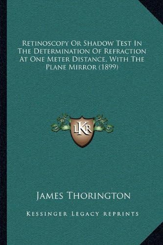 Retinoscopy Or Shadow Test In The Determination Of Refraction At One Meter Distance, With The Plane Mirror (1899)
