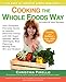 Cooking the Whole Foods Way: Your Complete, Everyday Guide to Healthy, Delicious Eating with 500 VeganRecipes, Menus, Techniques, Meal Planning, Buying Tips, Wit, and Wisdom - Book by Christina Pirello