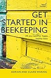 Get Started in Beekeeping: A practical, illustrated guide to running hives of all sizes in any location (Teach Yourself General) by Adrian Waring, Claire Waring
