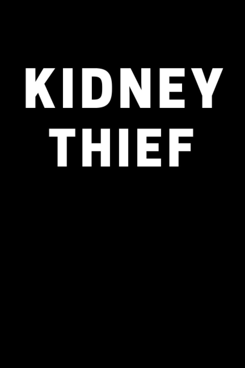 Kidney Thief: Funny Kidney Recipient Notebook With 120 Lined Pages