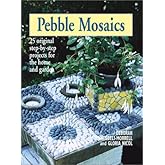 Pebble Mosaics: 25 Original Step-by-Step Projects for the Home and Garden