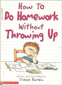 How to Do Homework Without Throwing Up: Romain, Trevor: 9780590274630 ...