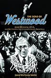 John Matthew Smith, "The Sons of Westwood: John Wooden, UCLA, and the Dynasty That Changed College Basketball" (U Illinois Press, 2013)