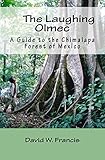 The Laughing Olmec: A Guide to the Chimalapa Forest of Mexico by David Francis
