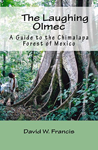 The Laughing Olmec: A Guide to the Chimalapa Forest of Mexico by David Francis