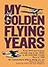 My Golden Flying Years: From 1918 over France, Through Iraq in the 1920s, to the Schneider Trophy by D'Arcy Greig, Norman Franks