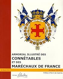 Armorial illustré des connétables et des maréchaux de France