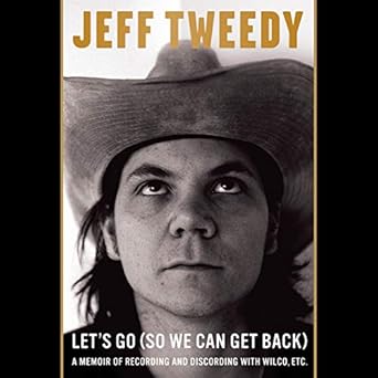 A Memoir of Recording and Discording with Wilco, Etc. - Jeff Tweedy