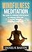 Mindfulness Meditation: Your Guide To Achieving A Life of Peace By Reducing Stress and Anxiety Through Mindfulness Meditation