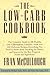 The Low-Carb Cookbook: The Complete Guide to the Healthy Low-Carbohydrate Lifestyle with over 250 De by 