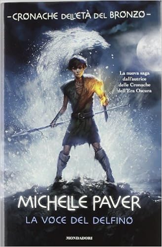 Michelle Paver - Cronache dell'età del Bronzo vol.01. La voce del delfino (2012)