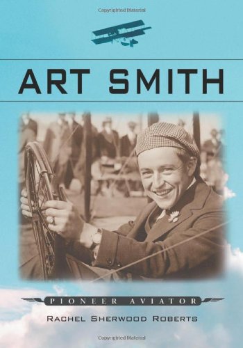 Art Smith: Pioneer Aviator by Rachel Sherwood Roberts