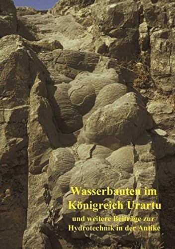 Wasserbauten im Königreich Urartu und weitere Beiträge zur Hydrotechnik in der Antike: Band 5 der Schriften der Deutschen Wasserhistorischen Gesellschaft (DWhG) e.V. (German Edition)