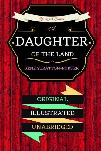 A Daughter Of The Land: By Gene Stratton Porter - Illustrated