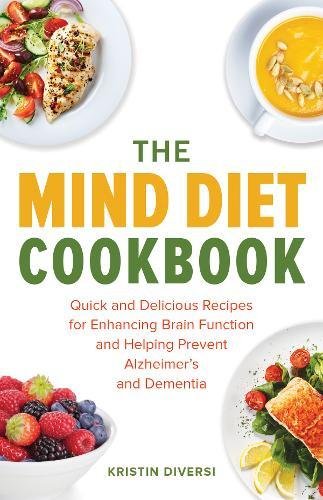 The MIND Diet Cookbook: Quick and Delicious Recipes for Enhancing Brain Function and Helping Prevent