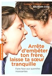 Arrête d'embêter ton frère, laisse ta soeur tranquille