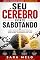 Livro Seu Cérebro Está Te Sabotando: Como Parar Padrões Mentais Que Estão Travando Sua Vida