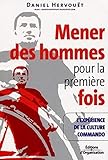 Mener des hommes pour la première fois: l'expérience de la culture commando (ED ORGANISATION) by Daniel Hervouët