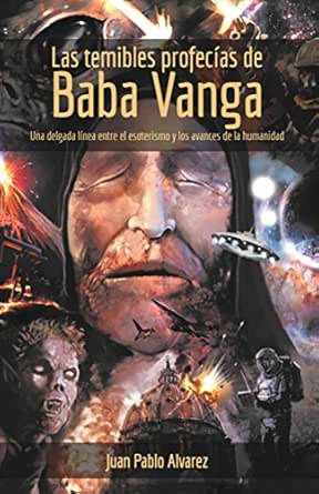 Amazon Com Las Temibles Profecias De Baba Vanga Una Delgada Linea Entre El Esoterismo Y Los Avances De La Humanidad Spanish Edition Ebook Alvarez Juan Pablo Tienda Kindle