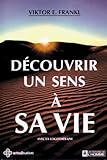 Découvrir un sens à sa vie avec la logothérapie by