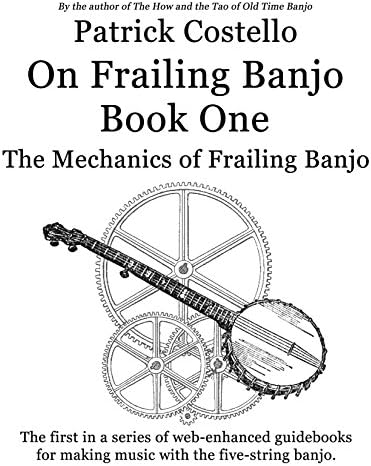 Patrick Costello On Frailing Banjo Book One: The Mechanics of Frailing Banjo Spiral-bound – May 1, 2015