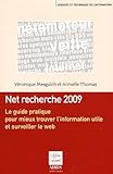 Net recherche 2009 : Le guide pratique pour mieux trouver l'information utile et surveiller le web by